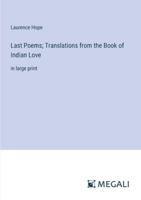 Last Poems; Translations from the Book of Indian Love: in large print 3387039263 Book Cover