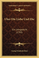 Uber Die Liebe Und Ehe: Ein Lehrgedicht (1783) 1141495007 Book Cover