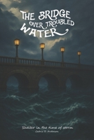The Bridge Over Troubled Water B0GHF7NFFG Book Cover
