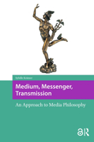 Medium, Messenger, Transmission: An Approach to Media Philosophy 9462983089 Book Cover