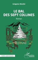 Le bal des sept collines: Roman (Harmattan Cameroun) (French Edition) 2140339827 Book Cover