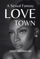 Love Town: A Sexual Fantasy B0C7TCD8JQ Book Cover