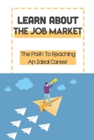 Learn About The Job Market: The Path To Reaching An Ideal Career: International Jobs Search B09BGM1TFP Book Cover