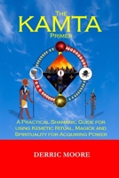 The KAMTA Primer: A Practical Shamanic Guide for using Kemetic Ritual, Magick and Spirituality for Acquiring Power 098550675X Book Cover