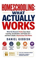 Homeschooling: What Actually Works: What the Research Really Says About Learning, Socialization, and Family Life — and How to Build a Homeschool That Works (The Research-Based Parenting Series) B0HH42P2Z8 Book Cover