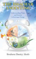 The Issachar Anointing: Understanding Times and Seasons to Leverage Change 1512756679 Book Cover