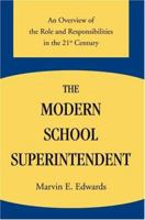 The Modern School Superintendent: An Overview of the Role and Responsibilities in the 21<sup>st</sup> Century 0595853927 Book Cover
