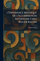 l'ExpÃ(c)rience Mystique De l'Illumination IntÃ(c)rieure Chez Roger Bacon (French Edition) 1025798406 Book Cover