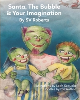 Santa, The Bubble & Your Imagination B0BMNPFM16 Book Cover