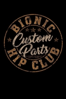Bionic Hip Club Custom Parts: Hip Replacement Surgery Gifts 6x9 100 Pages 1086952936 Book Cover