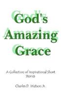 God's Amazing Grace:A Collection of Inspirational Short Stories 1420805606 Book Cover