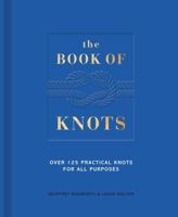 The Book of Knots: Over 125 Practical Knots for All Purposes 0711257418 Book Cover