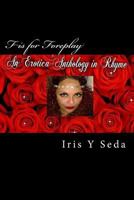 F Is for Foreplay: Erotica Anthology in Rhyme 1537732307 Book Cover