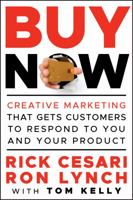 Buy Now: Creative Marketing that Gets Customers to Respond to You and Your Product 0470888016 Book Cover