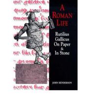 A Roman Life: Rutilius Gallicus on Paper and in Stone (Exeter Studies in History) 0859895653 Book Cover