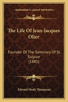 The Life of Jean-Jacques Olier: Founder of the Seminary of St. Sulpice 1484990862 Book Cover