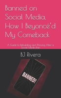 Banned on Social Media, How I Beyoncé’d My Comeback: A Guide to Rebuilding and Thriving After a Social Media Ban B0FXTR2GLB Book Cover