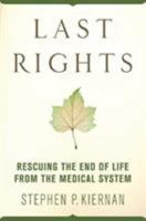 Last Rights: Rescuing the End of Life from the Medical System 0312342241 Book Cover