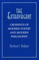 The Extravagant: Crossings Of Modern Poetry And Modern Philosophy 0268021821 Book Cover