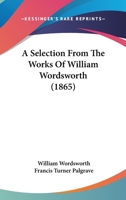 A Selection from the Works of William Wordsworth 1436748763 Book Cover