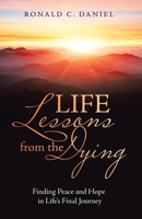 Life Lessons from the Dying : Finding Peace and Hope in Life's Final Journey 1664204407 Book Cover