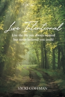 Live Intentional: Live the life you always wanted but never believed you could B0C4CTK78F Book Cover