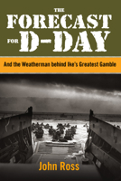 The Forecast for D-day: And the Weatherman behind Ike's Greatest Gamble 0762786639 Book Cover