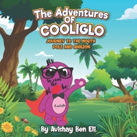 THE ADVENTURES OF COOLIGLO: JOURNEY TO THE NORTH POLE AND AMAZON B09NRC52ZR Book Cover