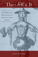 The Self and It: Novel Objects in Eighteenth-Century England 0804756961 Book Cover
