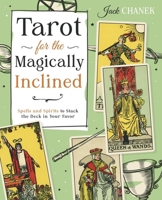 Tarot for the Magically Inclined: Spells and Spirits to Stack the Deck in Your Favor 073877801X Book Cover