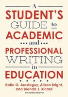 A Student's Guide to Academic and Professional Writing in Education 0807761230 Book Cover