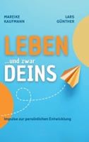 Leben ... und zwar Deins: Impulse zur persönlichen Entwicklung: Dankbarkeit, Glaubenssätze, Affirmationen, Gewaltfreie Kommunikation, Beziehungen gest 3384612957 Book Cover