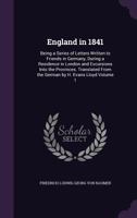 England in 1841: Being a Series of Letters Written to Friends in Germany, During a Residence in London and Excursions Into the Provinces, Volume 1 1177910519 Book Cover