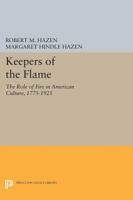 Keepers of the Flame: The Role of Fire in American Culture, 1775-1925 0691048096 Book Cover
