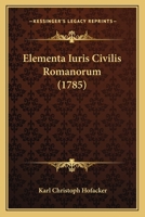 Elementa Iuris Civilis Romanorum (1785) 1166059472 Book Cover