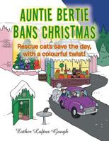 Auntie Bertie Bans Christmas: Rescue cats save the day, with a colourful twist! 1546281479 Book Cover