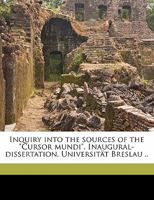 Inquiry Into the Sources of the Cursor Mundi. Inaugural-dissertation. Universit�t Breslau .. 1359299386 Book Cover