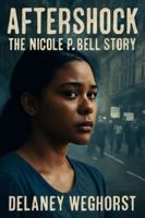 Aftershock: The Nicole P. Bell Story: A Powerful Drama Based on the Tragic True Story of Nicole Bell, Who Fought for Justice After Losing Her Fiancé, Sean Bell, in a Police Shooting B0G4SL1QWJ Book Cover