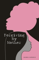 Forgiving My Mother: A Personal Journey to Freedom B09ZB77951 Book Cover