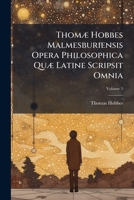 Opera Philosophica Quae Latine Scripsit Omnia,: In Unum Corpus Nunc Primum Collecta Studio Et Labore Gulielmi Molesworth; Volume 5 101802543X Book Cover