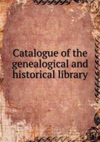 Catalogue of the Genealogical and Historical Library 5518602103 Book Cover