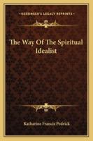 The Way Of The Spiritual Idealist 1425347258 Book Cover
