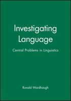 Investigating Language: Central Problems in Linguistics (Language Library) 0631187545 Book Cover