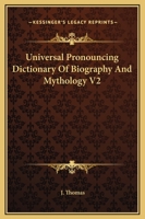 Universal Pronouncing Dictionary Of Biography And Mythology V2 1169376576 Book Cover