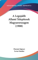 A Legujabb Allami Telepitesek Magyarorszagon (1908) 143745805X Book Cover