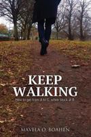 Keep Walking: How to get from A to C, when stuck at B 1527220117 Book Cover