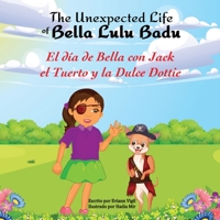 The Unexpected Life of Bella Lulu Badu: El Día de Bella con Jack el Tuerto y la Dulce Dottie (The Unexpected Life of Bella Lulu Badu - Las Aventuras Inesperadas de Bella Lulú Badu) B0B5BT5RWY Book Cover