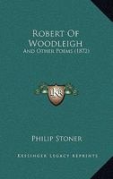 Robert of Woodleigh: And Other Poems 1164968823 Book Cover