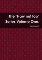The "How not too" Series Volume One. 1471793311 Book Cover