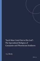 Each Man Cried Out to His God: The Specialized Religion of Canaanite and Phoenician Seafarers (Harvard Semitic Monographs) 0788504665 Book Cover